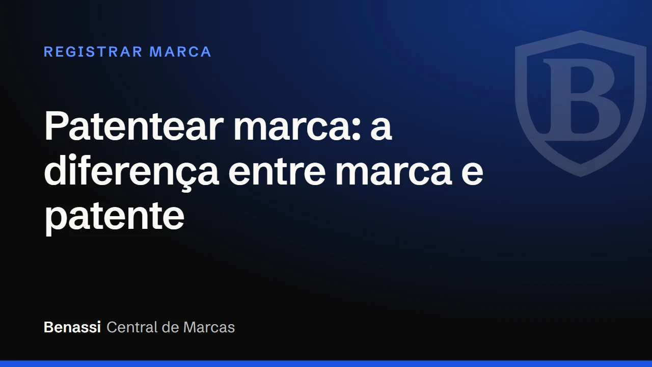 Capa do texto Patentear marca: a diferença entre marca e patente, na Central de Marcas da Benassi